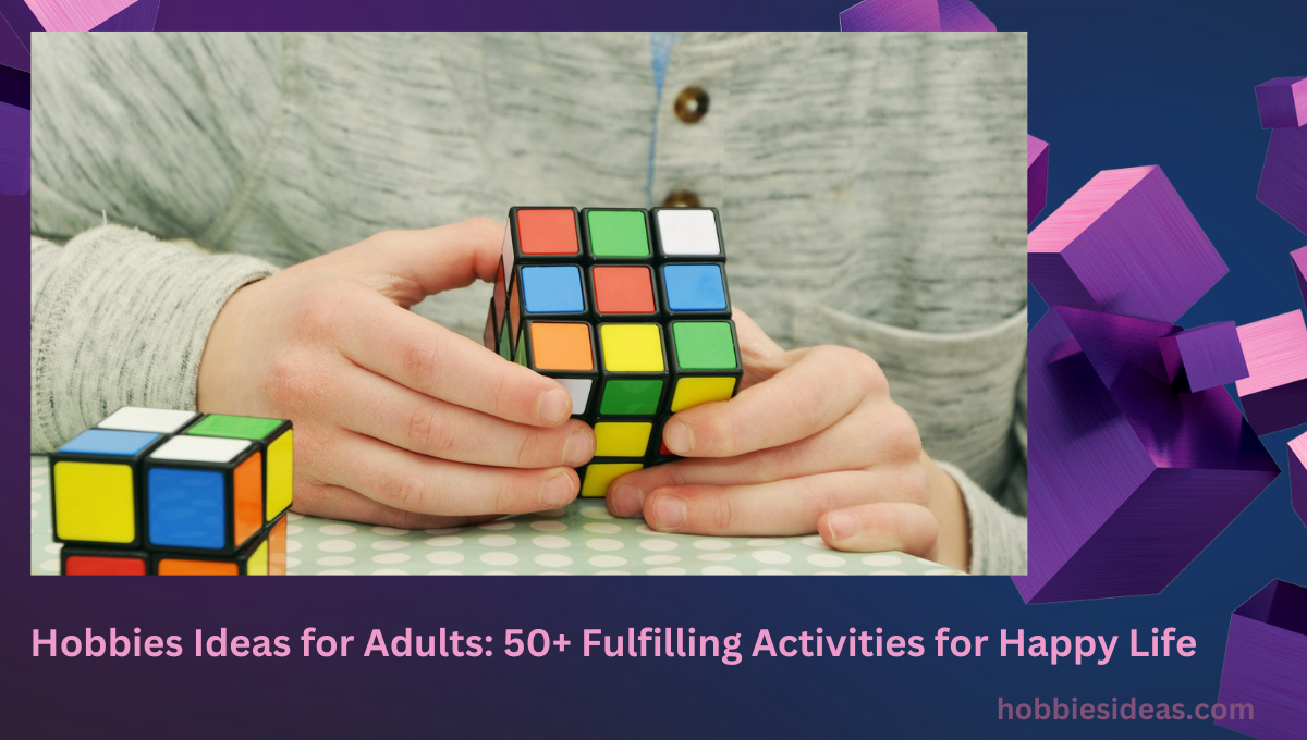 Hobbies Ideas for Adults: 50+ Fulfilling Activities for Happy Life