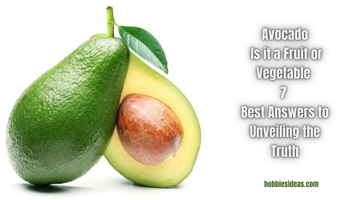 Avocado: Is it a Fruit or Vegetable? 7 Best Answers to Unveiling the Truth!