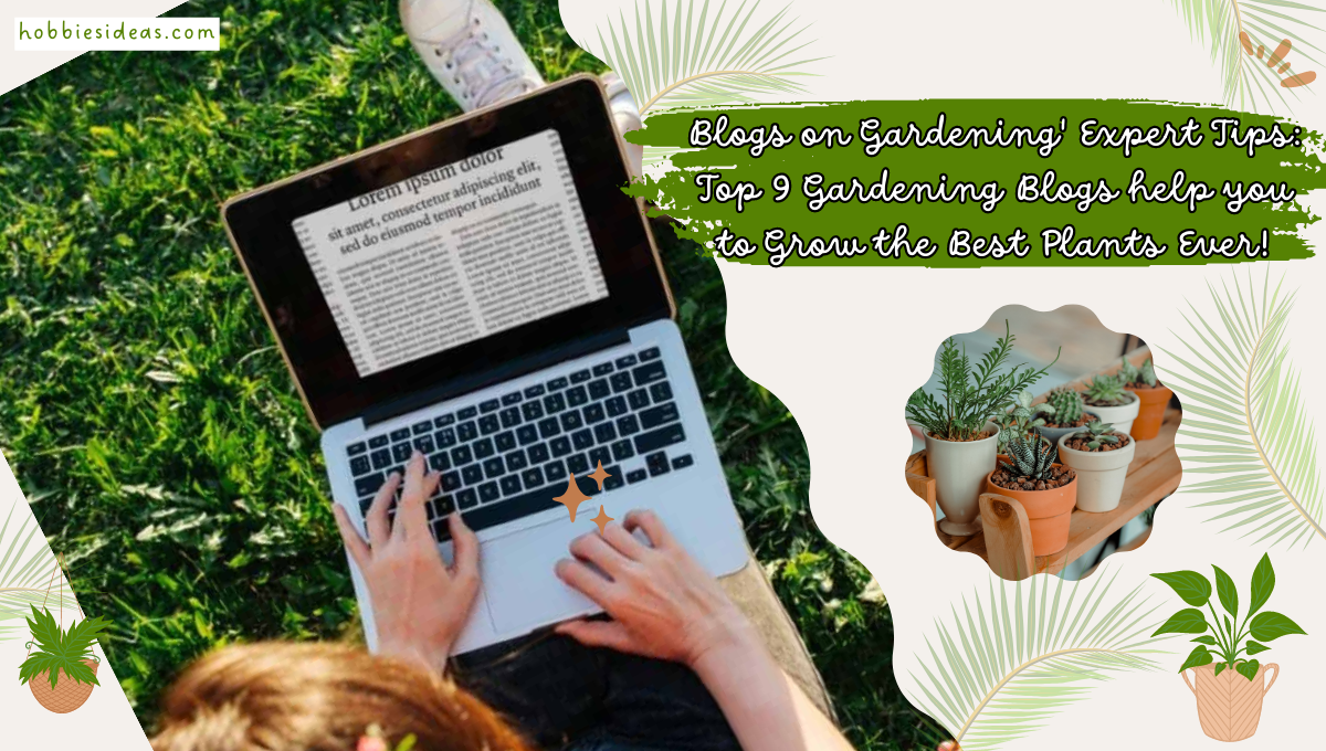 Blogs on Gardening' Expert Tips: Top 9  Gardening Blogs help you to Grow the Best Plants Ever!