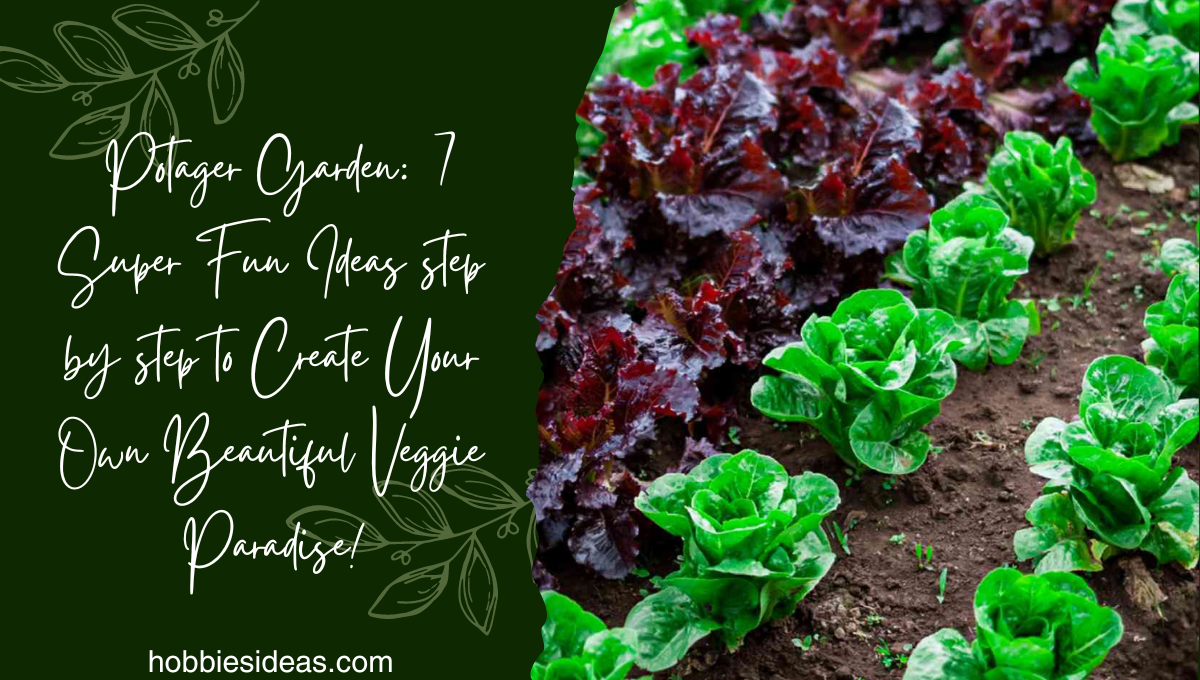 How to Design an Easy Peasy Potager Garden: 7 Super Fun Ideas step by step to Create Your Own Beautiful Veggie Paradise!