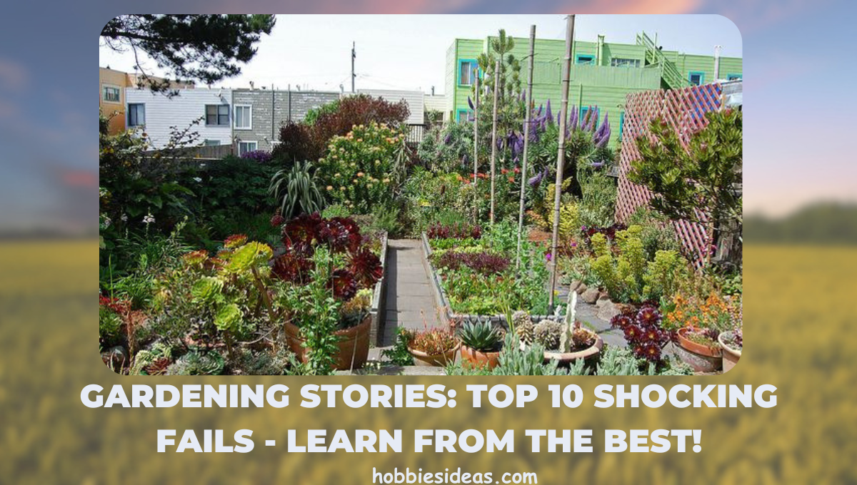 Gardening Stories: Top 10 Shocking Fails - Learn from the Best!