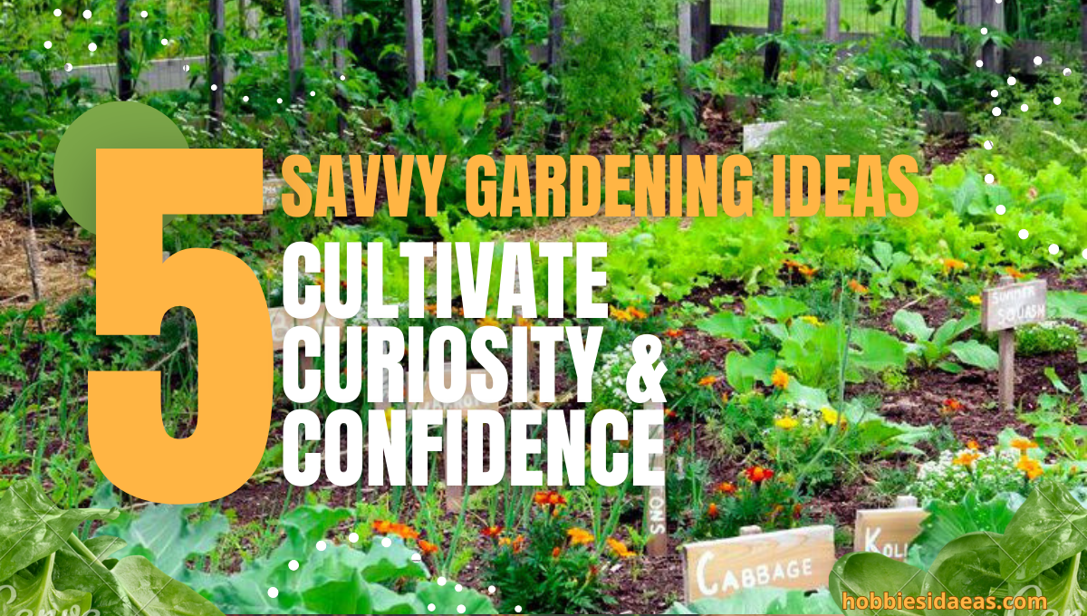 5 Savvy Gardening Guides: Cultivate Curiosity & Confidence